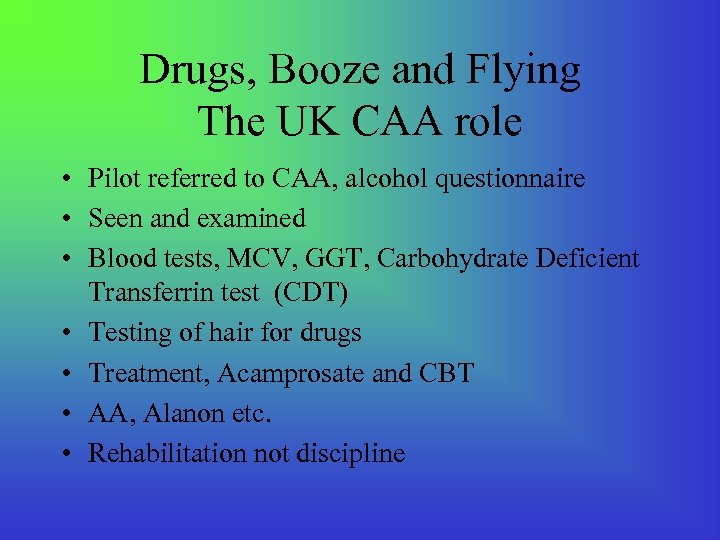 Drugs, Booze and Flying The UK CAA role • Pilot referred to CAA, alcohol