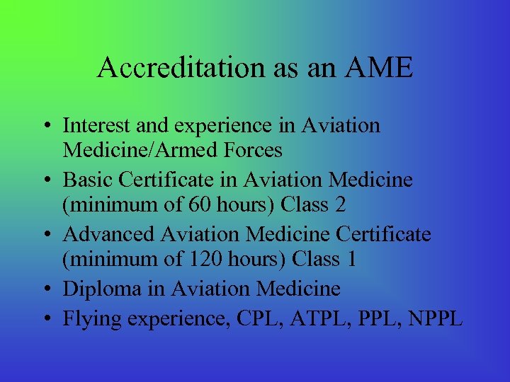 Accreditation as an AME • Interest and experience in Aviation Medicine/Armed Forces • Basic