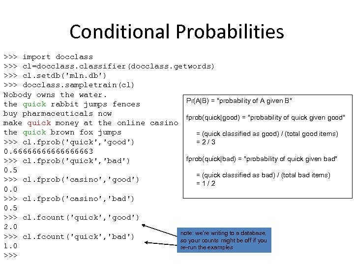 Conditional Probabilities >>> import docclass >>> cl=docclassifier(docclass. getwords) >>> cl. setdb('mln. db') >>> docclass.