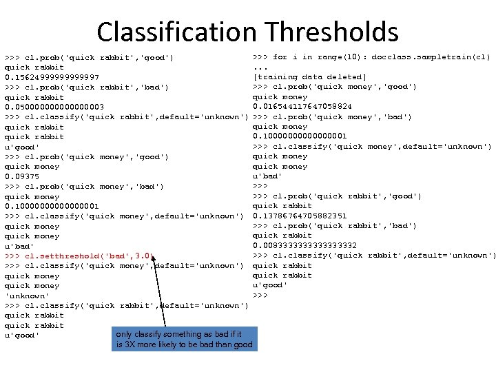 Classification Thresholds >>> for i in range(10): docclass. sampletrain(cl) >>> cl. prob('quick rabbit', 'good').