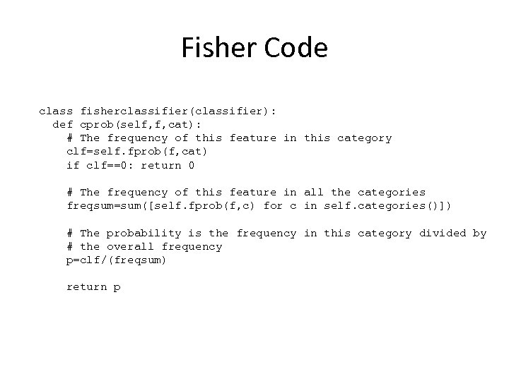Fisher Code class fisherclassifier(classifier): def cprob(self, f, cat): # The frequency of this feature