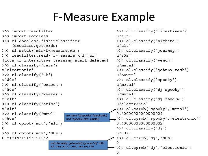F-Measure Example >>> import feedfilter >>> import docclass >>> cl=docclass. fisherclassifier (docclass. getwords) >>>
