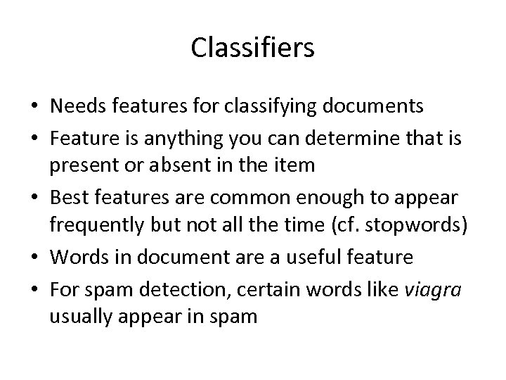 Classifiers • Needs features for classifying documents • Feature is anything you can determine
