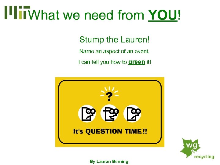 What we need from YOU! Stump the Lauren! Name an aspect of an event,