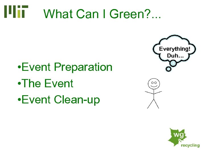 What Can I Green? . . . Everything! Duh… • Event Preparation • The