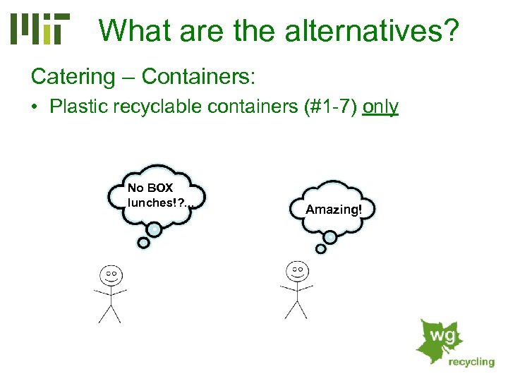 What are the alternatives? Catering – Containers: • Plastic recyclable containers (#1 -7) only