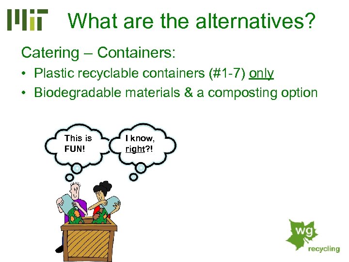 What are the alternatives? Catering – Containers: • Plastic recyclable containers (#1 -7) only