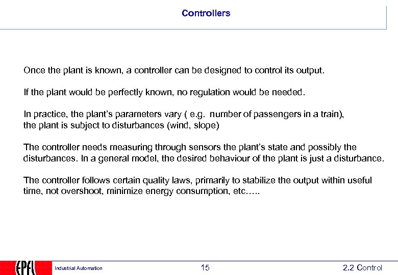 Controllers Once the plant is known, a controller can be designed to control its