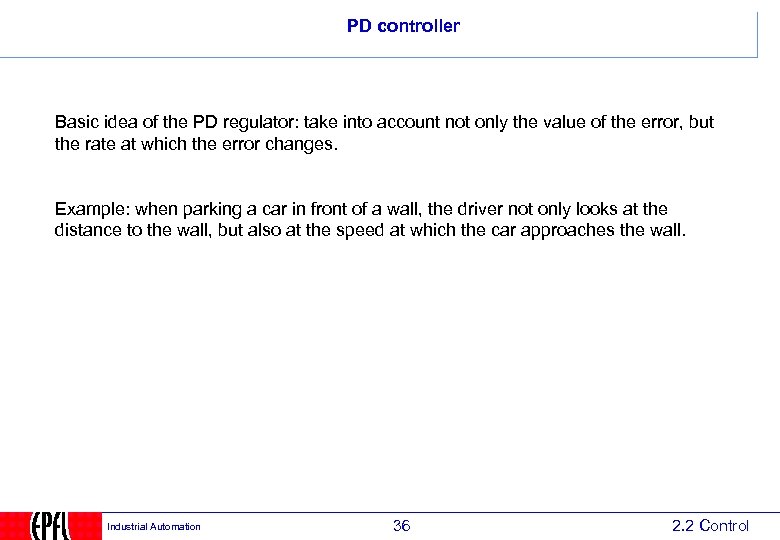 PD controller Basic idea of the PD regulator: take into account not only the