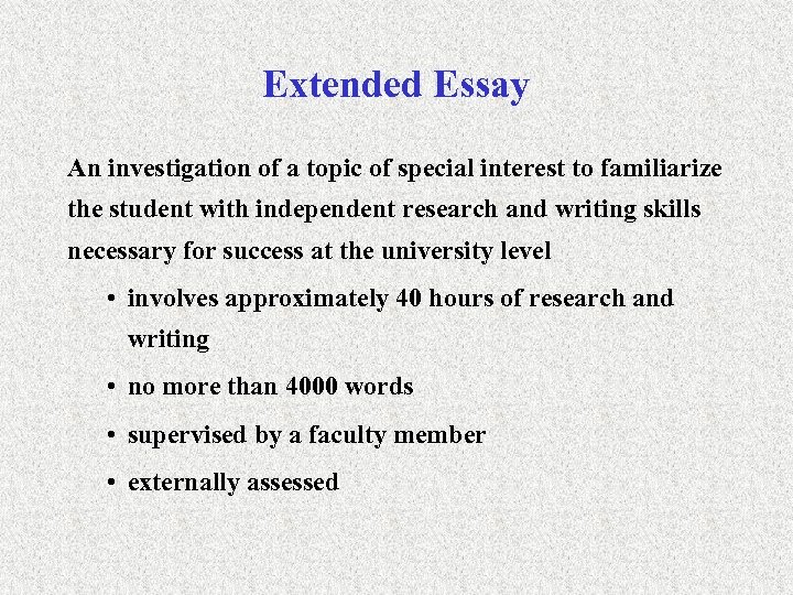 Extended Essay An investigation of a topic of special interest to familiarize the student