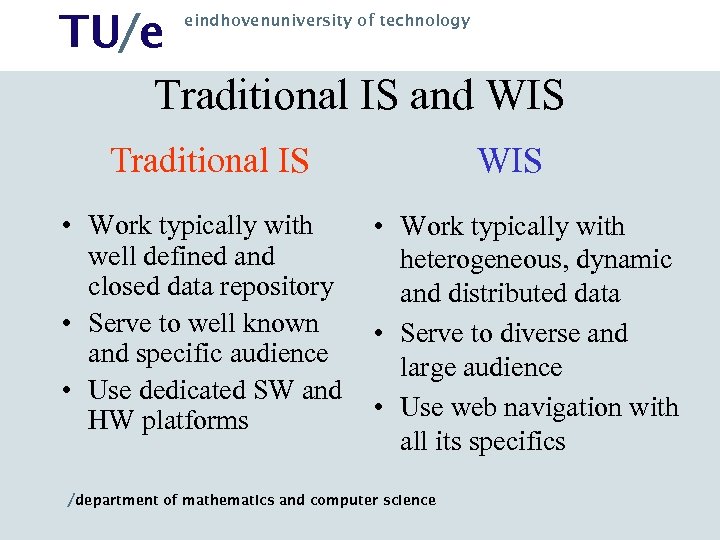 TU/e Traditional IS and WIS eindhovenuniversity of technology Traditional IS • Work typically with