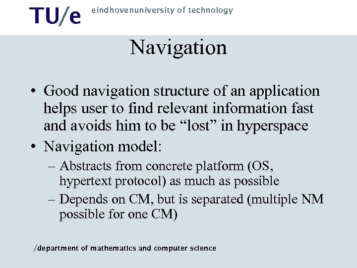 TU/e eindhovenuniversity of technology Navigation • Good navigation structure of an application helps user