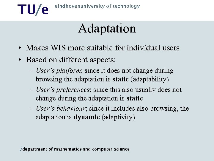 TU/e eindhovenuniversity of technology Adaptation • Makes WIS more suitable for individual users •
