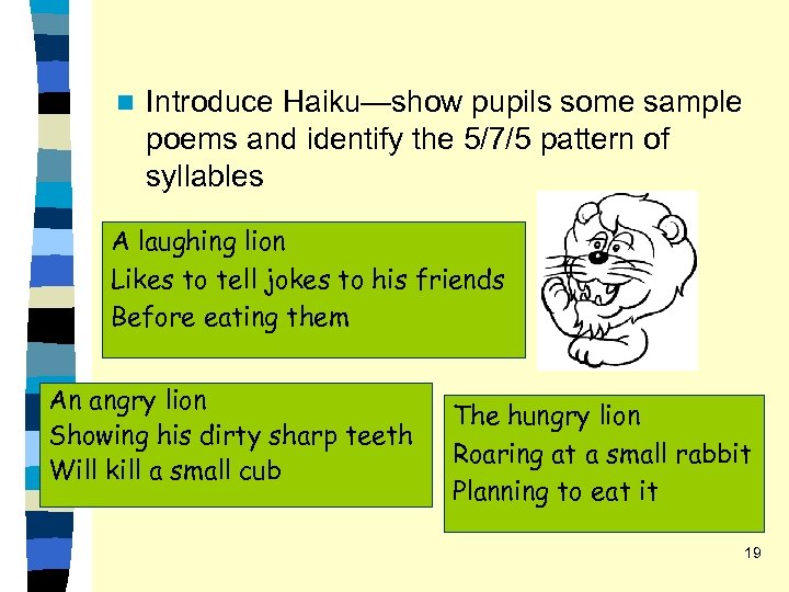 n Introduce Haiku—show pupils some sample poems and identify the 5/7/5 pattern of syllables