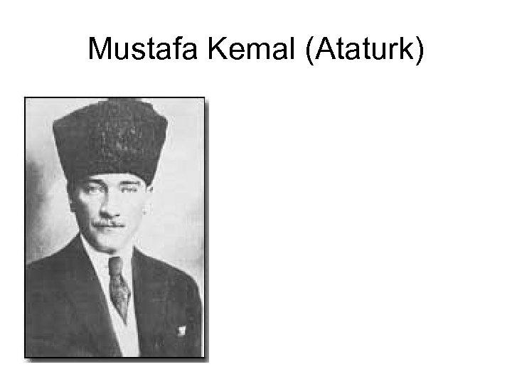 Mustafa Kemal (Ataturk) 