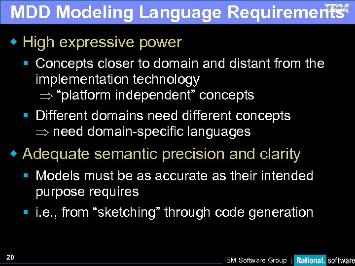 MDD Modeling Language Requirements w High expressive power § Concepts closer to domain and