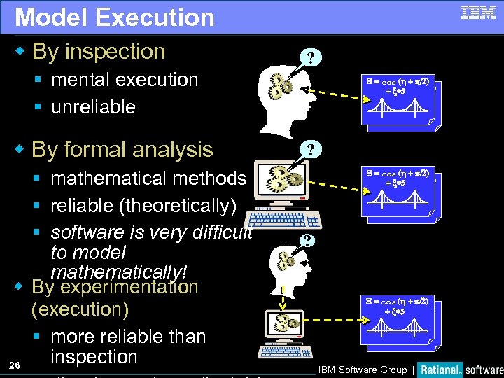 Model Execution w By inspection ? § mental execution § unreliable w By formal