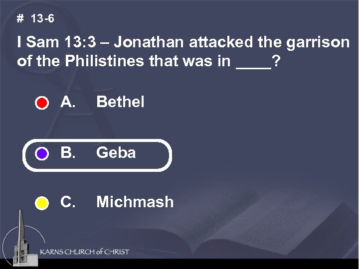 # 13 -6 I Sam 13: 3 – Jonathan attacked the garrison of the