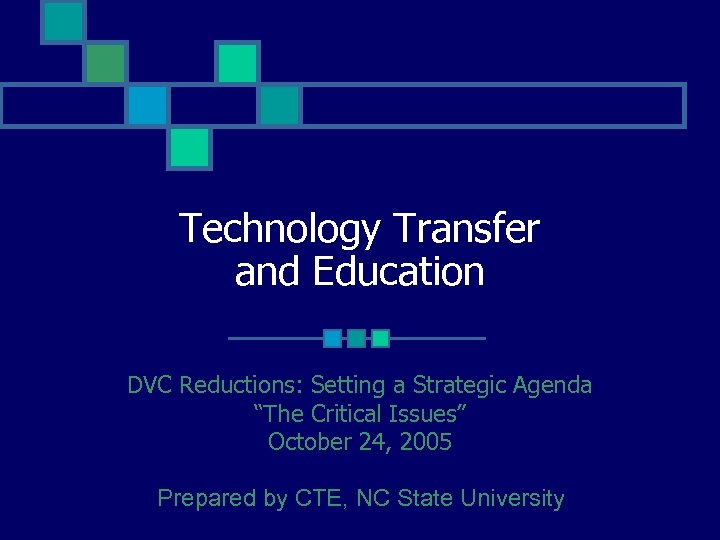 Technology Transfer and Education DVC Reductions: Setting a Strategic Agenda “The Critical Issues” October