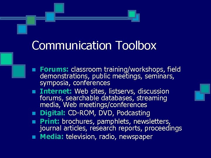 Communication Toolbox n n n Forums: classroom training/workshops, field demonstrations, public meetings, seminars, symposia,