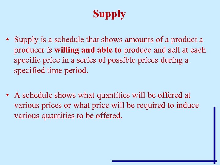 Supply • Supply is a schedule that shows amounts of a product a producer