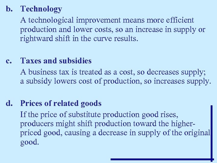 b. Technology A technological improvement means more efficient production and lower costs, so an