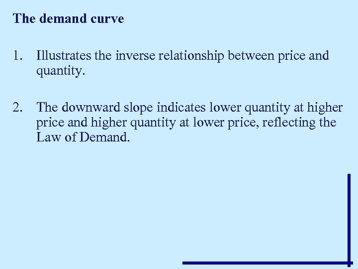 The demand curve 1. Illustrates the inverse relationship between price and quantity. 2. The
