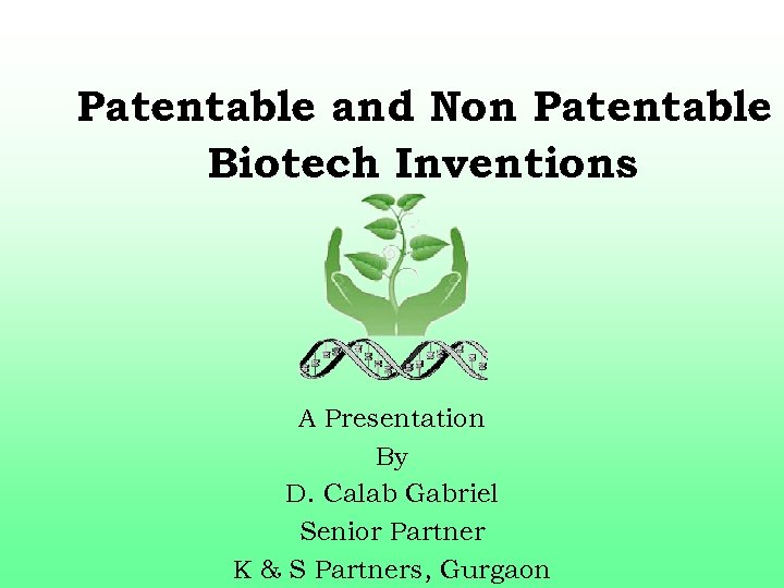 Patentable and Non Patentable Biotech Inventions A Presentation By D. Calab Gabriel Senior Partner