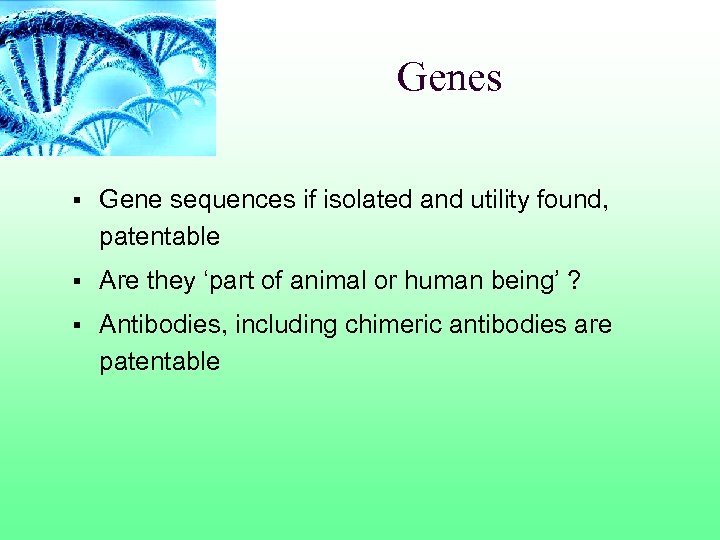 Genes § Gene sequences if isolated and utility found, patentable § Are they ‘part