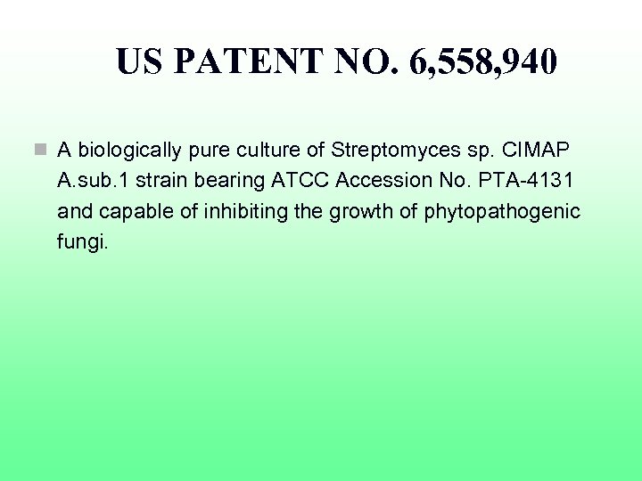 US PATENT NO. 6, 558, 940 n A biologically pure culture of Streptomyces sp.