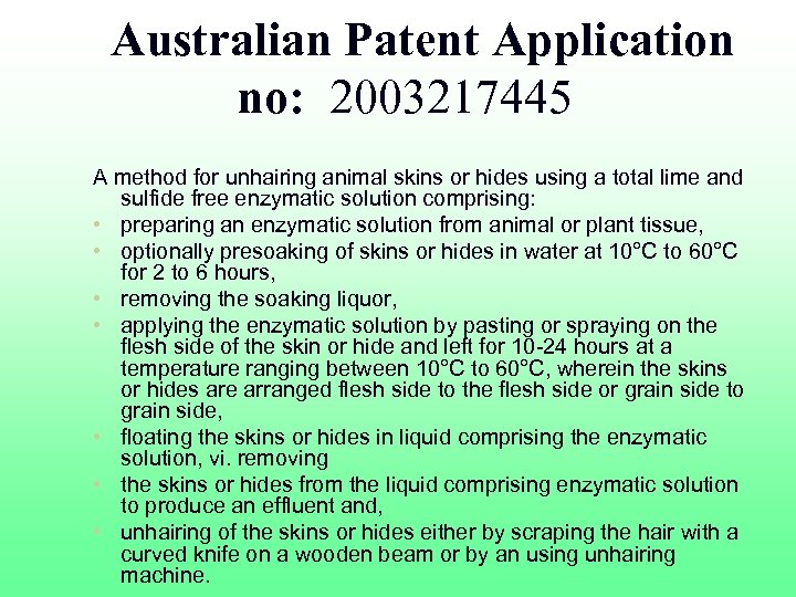 Australian Patent Application no: 2003217445 A method for unhairing animal skins or hides using