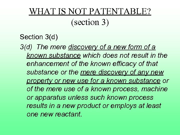 WHAT IS NOT PATENTABLE? (section 3) Section 3(d) The mere discovery of a new