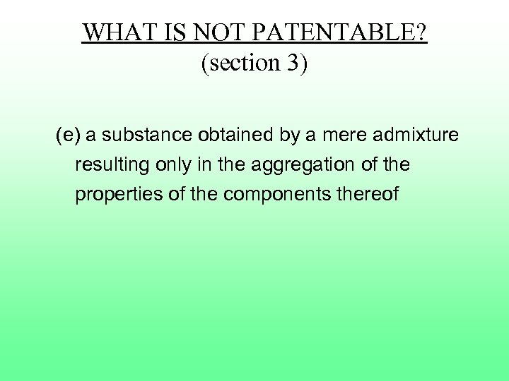 WHAT IS NOT PATENTABLE? (section 3) (e) a substance obtained by a mere admixture