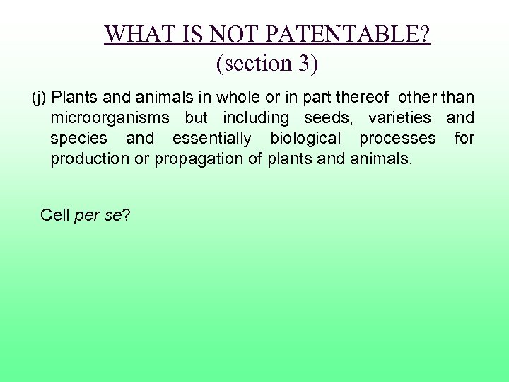 WHAT IS NOT PATENTABLE? (section 3) (j) Plants and animals in whole or in