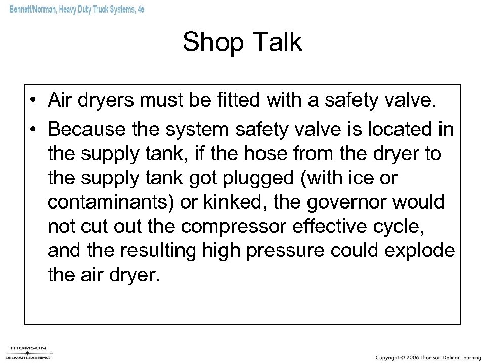 Shop Talk • Air dryers must be fitted with a safety valve. • Because