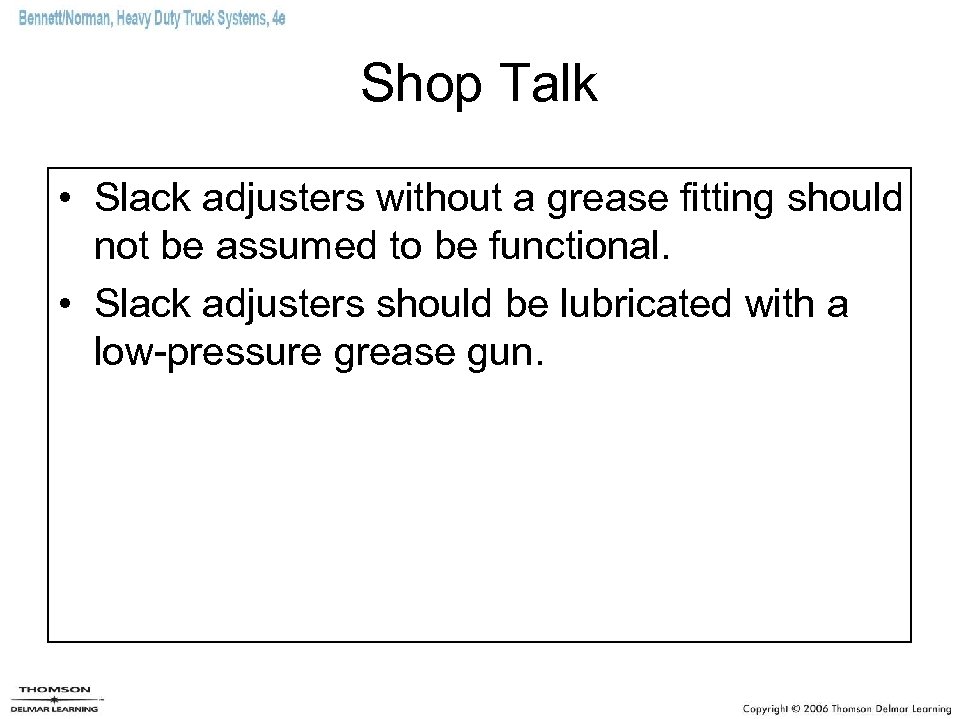 Shop Talk • Slack adjusters without a grease fitting should not be assumed to