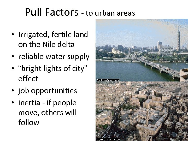 Pull Factors - to urban areas • Irrigated, fertile land on the Nile delta