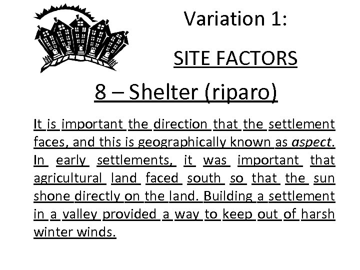 Variation 1: SITE FACTORS 8 – Shelter (riparo) It is important the direction that