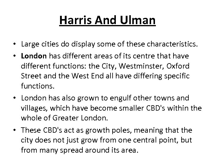 Harris And Ulman • Large cities do display some of these characteristics. • London