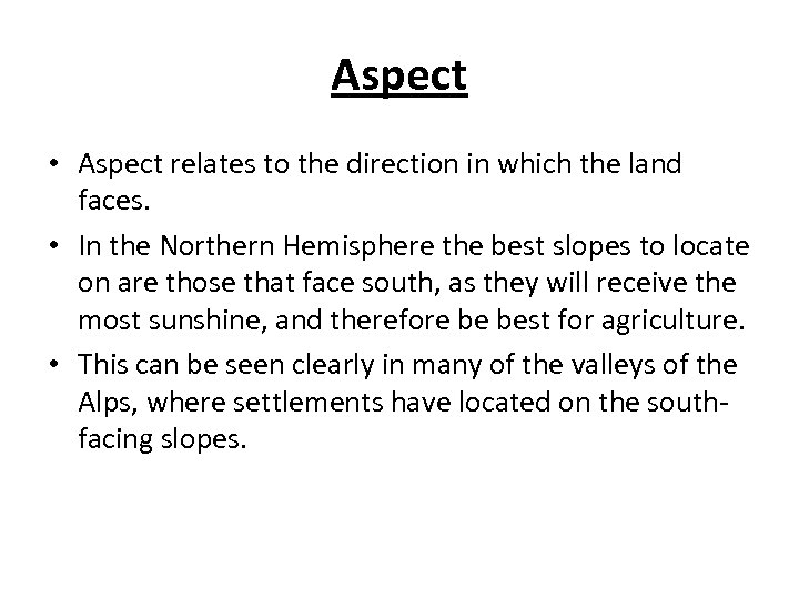 Aspect • Aspect relates to the direction in which the land faces. • In