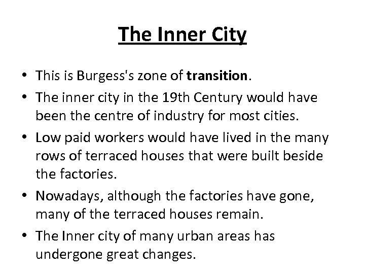 The Inner City • This is Burgess's zone of transition. • The inner city