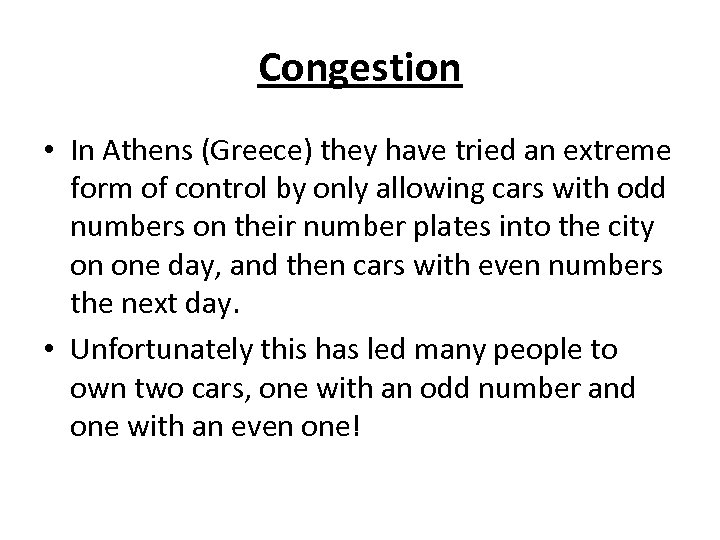 Congestion • In Athens (Greece) they have tried an extreme form of control by