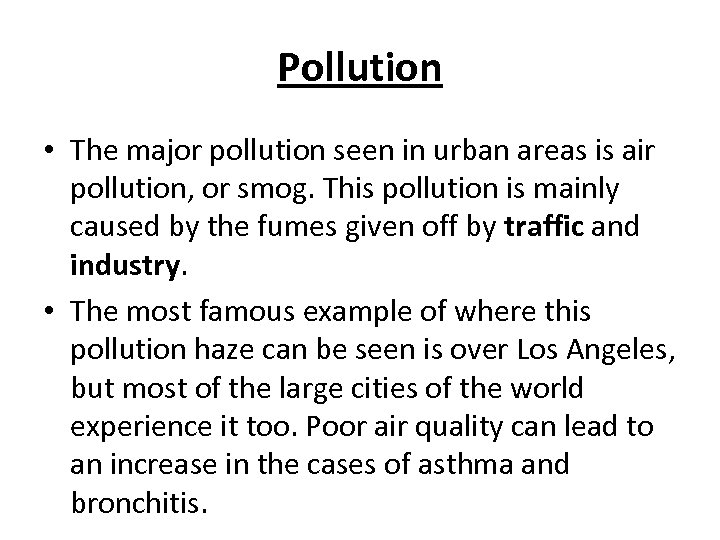 Pollution • The major pollution seen in urban areas is air pollution, or smog.