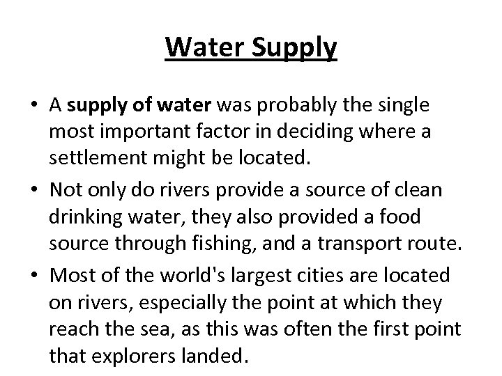 Water Supply • A supply of water was probably the single most important factor