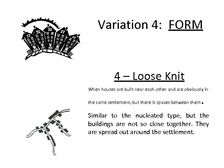 Variation 4: FORM 4 – Loose Knit When houses are built near each other