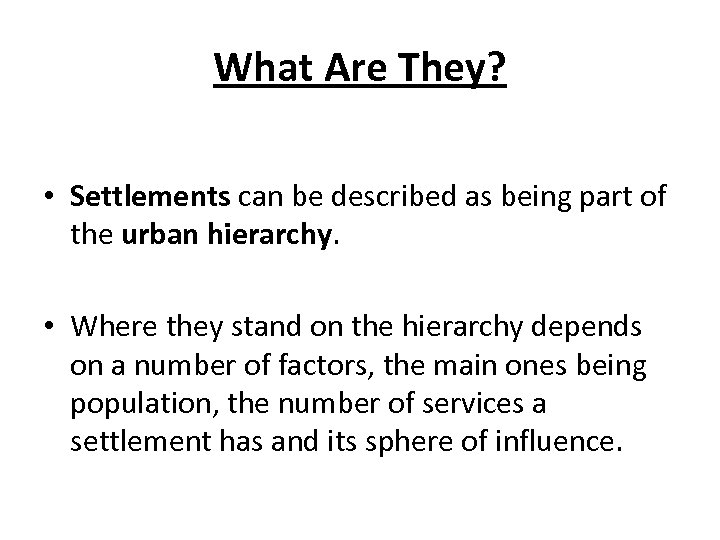 What Are They? • Settlements can be described as being part of the urban