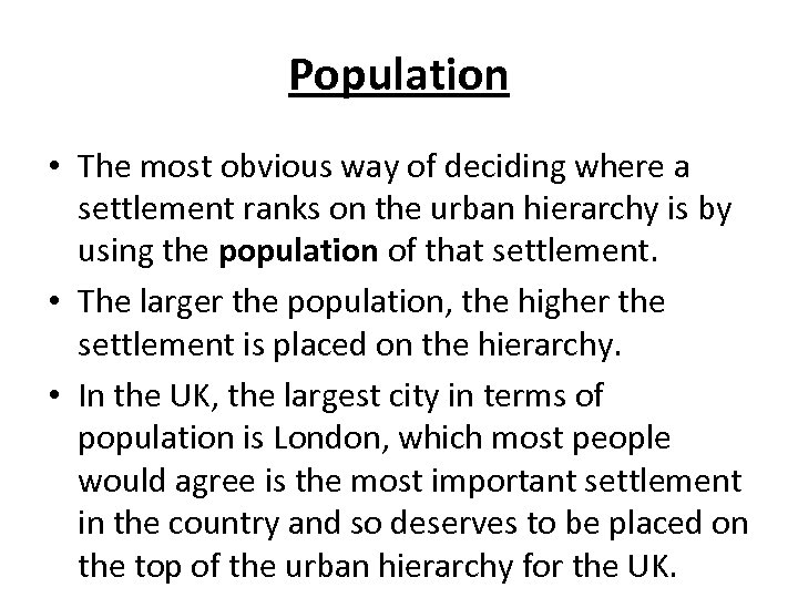 Population • The most obvious way of deciding where a settlement ranks on the