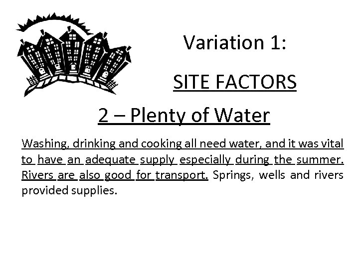 Variation 1: SITE FACTORS 2 – Plenty of Water Washing, drinking and cooking all