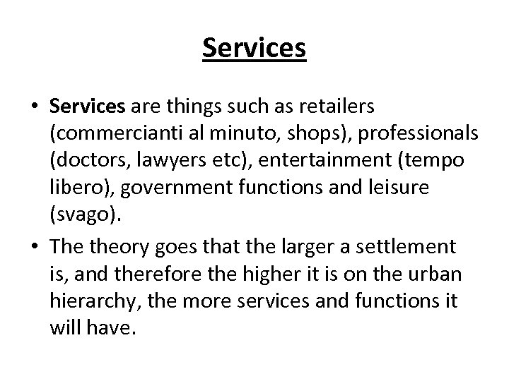 Services • Services are things such as retailers (commercianti al minuto, shops), professionals (doctors,