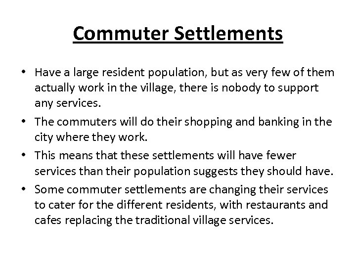 Commuter Settlements • Have a large resident population, but as very few of them